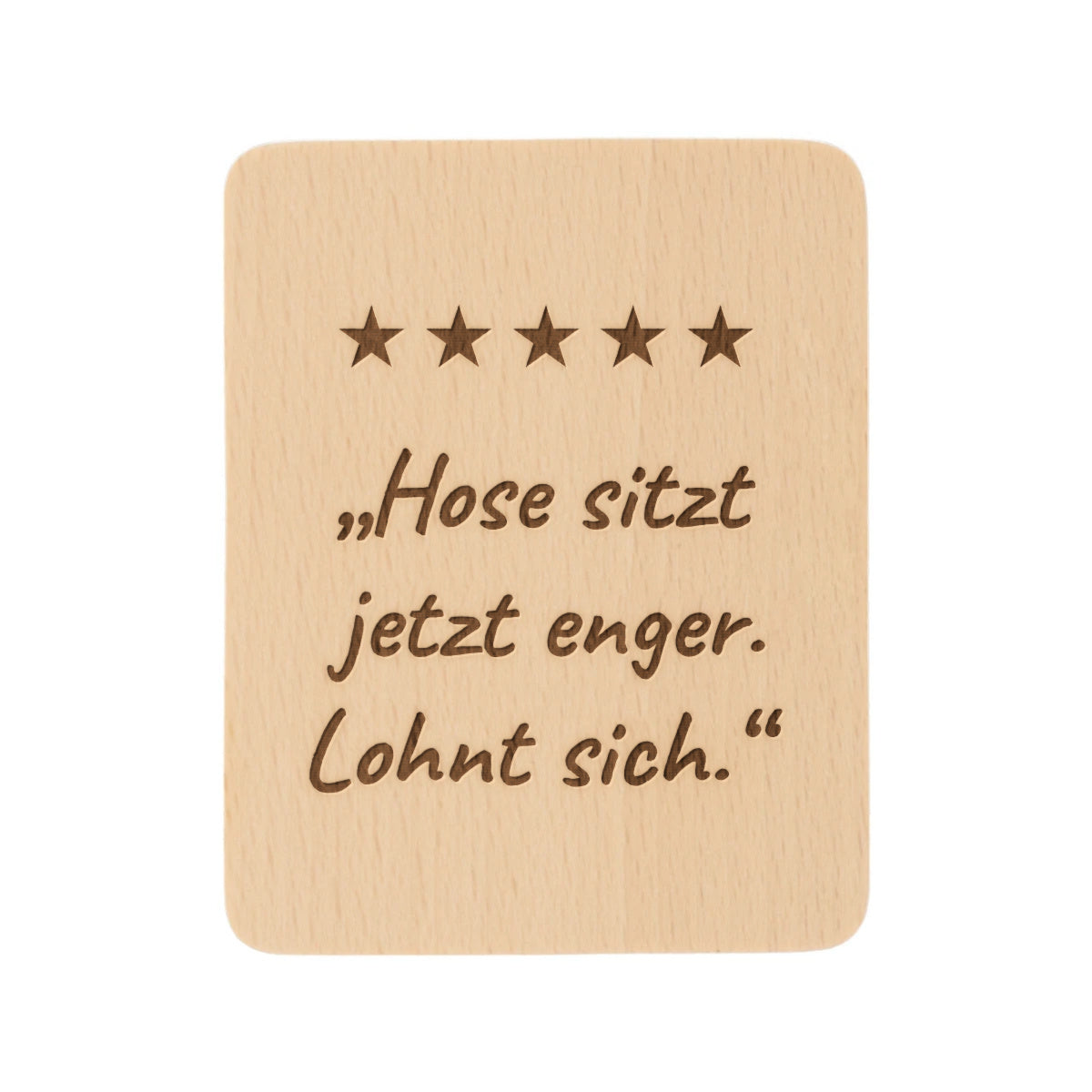 Set A, Motiv 03: Raclette Untersetzer aus Buchenholz mit Lasergravur „Hose sitzt jetzt enger. Lohnt sich.“ und 5 Sternen